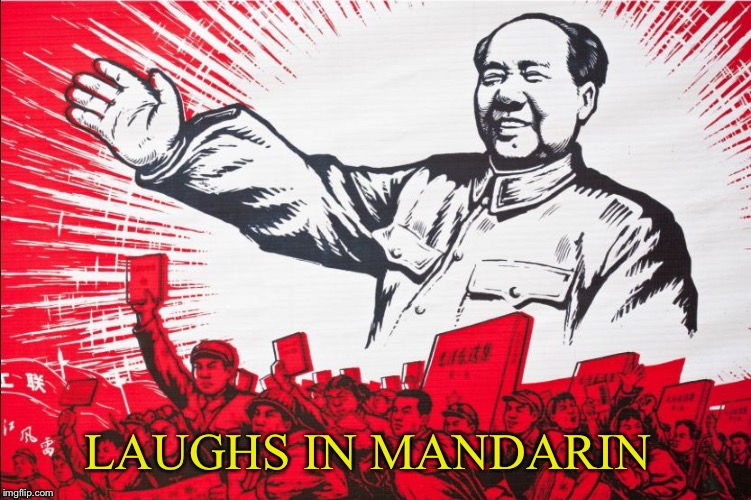 Chairman Mao Propoganda poster meme | LAUGHS IN MANDARIN | image tagged in chairman mao propoganda poster meme | made w/ Imgflip meme maker