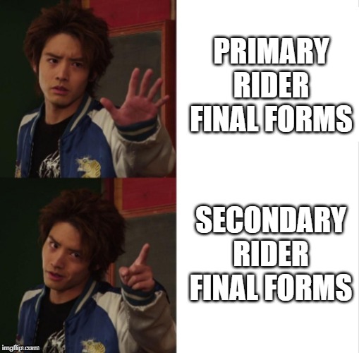 Kamen Rider Build Banjou Ryuga hotline bling | PRIMARY RIDER FINAL FORMS; SECONDARY RIDER FINAL FORMS | image tagged in kamen rider build banjou ryuga hotline bling | made w/ Imgflip meme maker