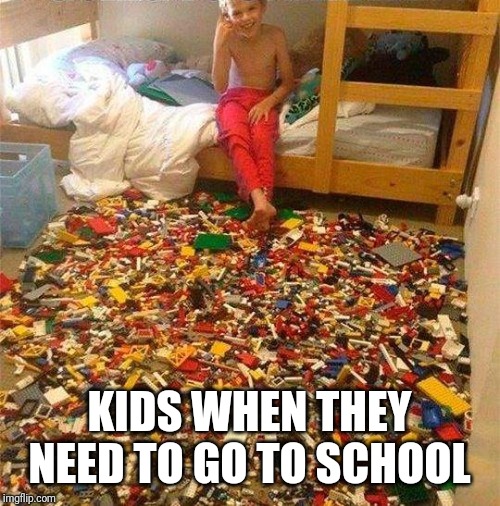 Lego Obstacle | KIDS WHEN THEY NEED TO GO TO SCHOOL | image tagged in lego obstacle | made w/ Imgflip meme maker