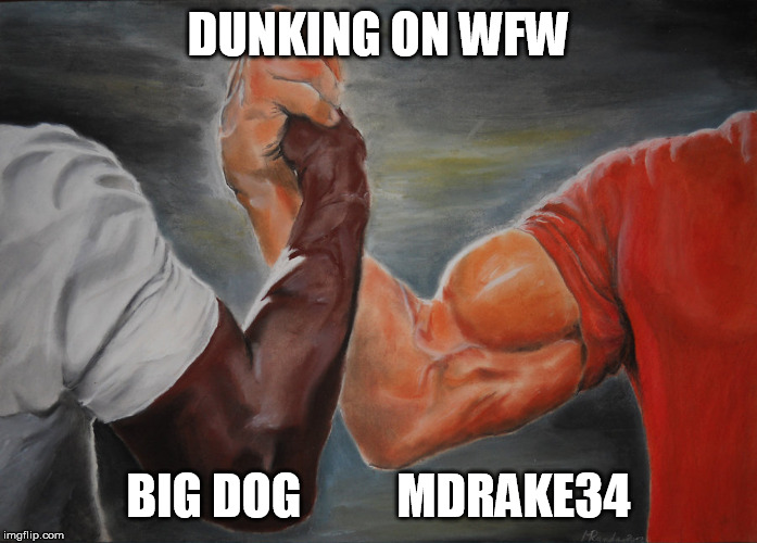 Predator Handshake | DUNKING ON WFW; BIG DOG          MDRAKE34 | image tagged in predator handshake | made w/ Imgflip meme maker