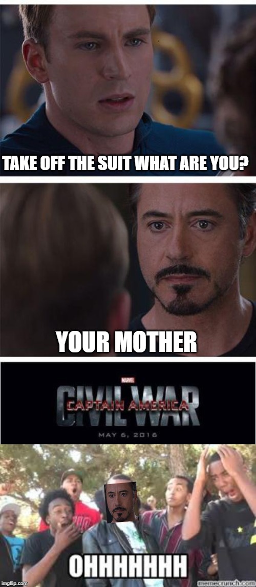 GET REKT CAP | TAKE OFF THE SUIT WHAT ARE YOU? YOUR MOTHER | image tagged in memes,marvel civil war 1,your mom | made w/ Imgflip meme maker