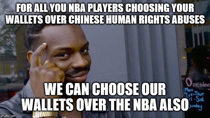 Roll Safe Think About It Meme | FOR ALL YOU NBA PLAYERS CHOOSING YOUR WALLETS OVER CHINESE HUMAN RIGHTS ABUSES; WE CAN CHOOSE OUR WALLETS OVER THE NBA ALSO | image tagged in memes,roll safe think about it | made w/ Imgflip meme maker