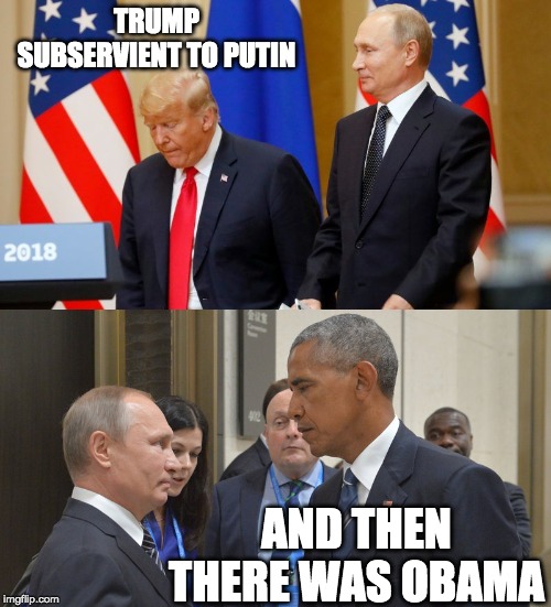 Don't make vladdy daddy mad | TRUMP SUBSERVIENT TO PUTIN; AND THEN THERE WAS OBAMA | image tagged in trump is corrupt,russian puppet,traitor,criminal | made w/ Imgflip meme maker