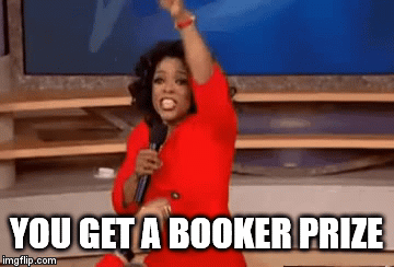Oprah 'You Get A Car' | YOU GET A BOOKER PRIZE | image tagged in gifs | made w/ Imgflip video-to-gif maker