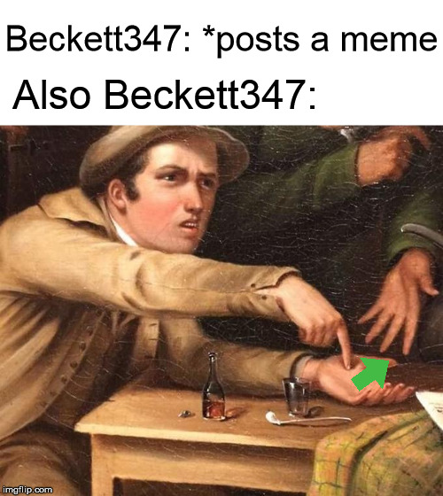 Gimme dem upvotes!!! | Beckett347: *posts a meme; Also Beckett347: | image tagged in angry man pointing at hand,beckett437,upvotes,gimme | made w/ Imgflip meme maker