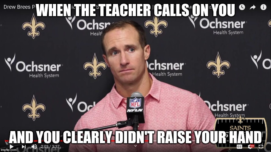 That One Look | WHEN THE TEACHER CALLS ON YOU; AND YOU CLEARLY DIDN'T RAISE YOUR HAND | image tagged in memes,football,unhelpful high school teacher | made w/ Imgflip meme maker