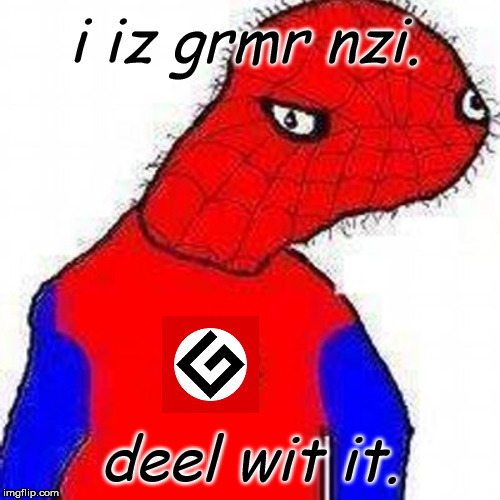 spinderman | i iz grmr nzi. deel wit it. | image tagged in spinderman | made w/ Imgflip meme maker