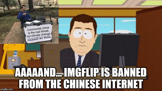 Aaaaand Its Gone Meme | AAAAAND… IMGFLIP IS BANNED FROM THE CHINESE INTERNET | image tagged in memes,aaaaand its gone | made w/ Imgflip meme maker