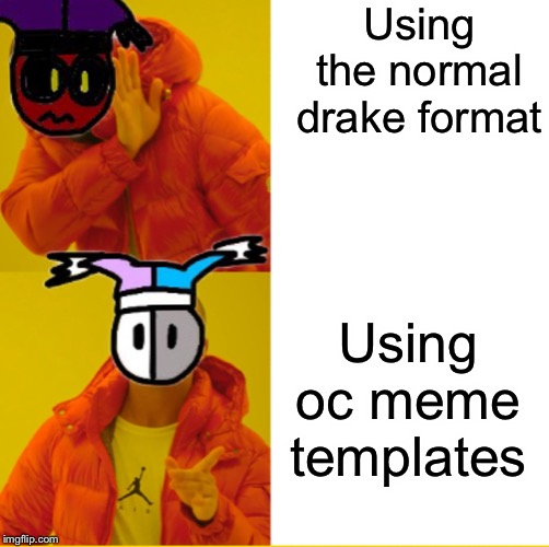 Using the normal drake format; Using oc meme templates | image tagged in mark hotline bling | made w/ Imgflip meme maker