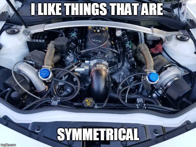 I LIKE THINGS THAT ARE; SYMMETRICAL | made w/ Imgflip meme maker