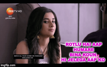 ROTLU HAI AAP HUMARE BINA KOUN HI JELEGA AAP KO | image tagged in gifs | made w/ Imgflip video-to-gif maker