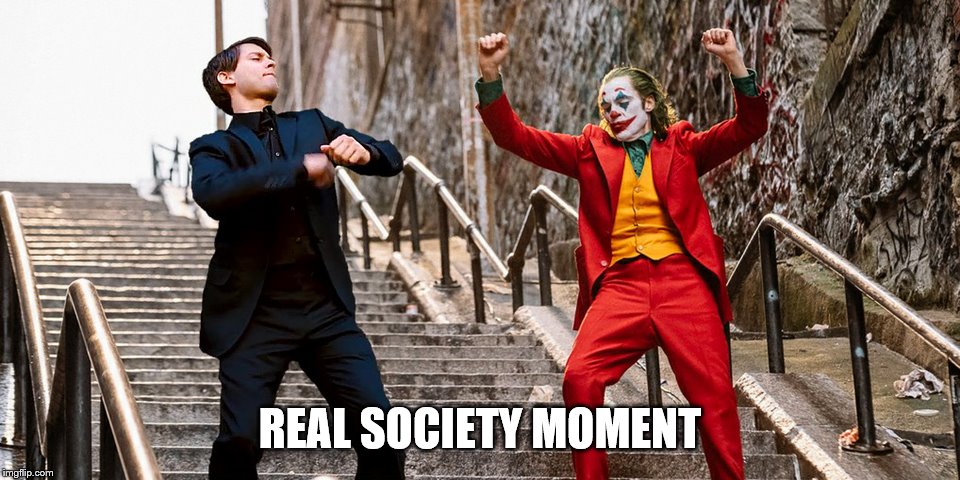 Peter Joker Dancing | REAL SOCIETY MOMENT | image tagged in peter joker dancing | made w/ Imgflip meme maker