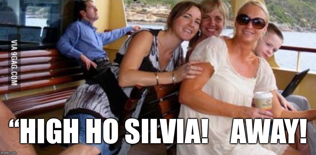 “HIGH HO SILVIA!    AWAY! | made w/ Imgflip meme maker