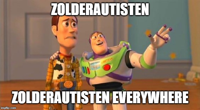 Buzz And Woody | ZOLDERAUTISTEN; ZOLDERAUTISTEN EVERYWHERE | image tagged in buzz and woody | made w/ Imgflip meme maker
