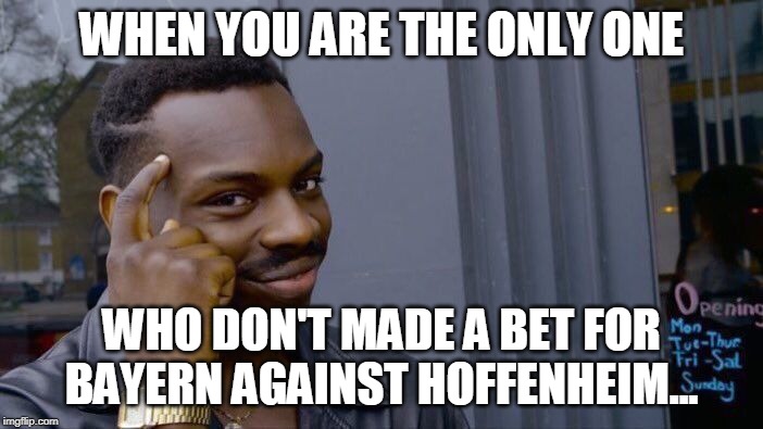 Roll Safe Think About It Meme | WHEN YOU ARE THE ONLY ONE; WHO DON'T MADE A BET FOR BAYERN AGAINST HOFFENHEIM... | image tagged in memes,roll safe think about it | made w/ Imgflip meme maker