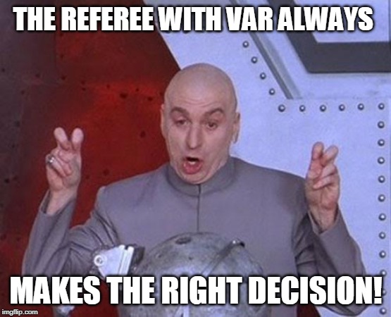 Dr Evil Laser Meme | THE REFEREE WITH VAR ALWAYS; MAKES THE RIGHT DECISION! | image tagged in memes,dr evil laser | made w/ Imgflip meme maker