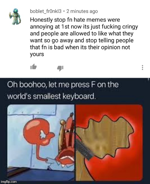 Aww, gonna cry? | image tagged in let me press f on the worlds smallest keyboard,fortnite,mr krabs,spongebob squarepants | made w/ Imgflip meme maker