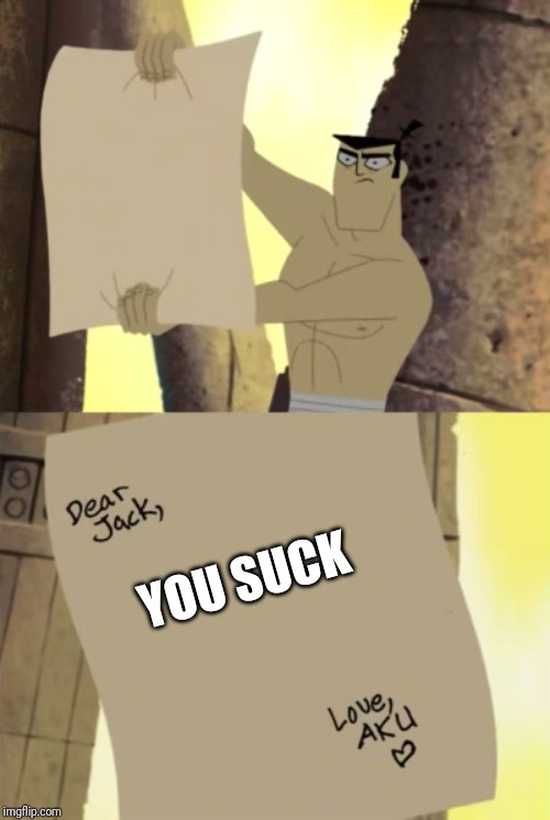Jack receives a letter | YOU SUCK | image tagged in jack receives a letter | made w/ Imgflip meme maker