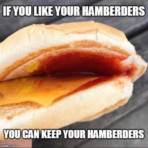 Donald introduces the McObama meal. | IF YOU LIKE YOUR HAMBERDERS YOU CAN KEEP YOUR HAMBERDERS | image tagged in mc nothing burger | made w/ Imgflip meme maker