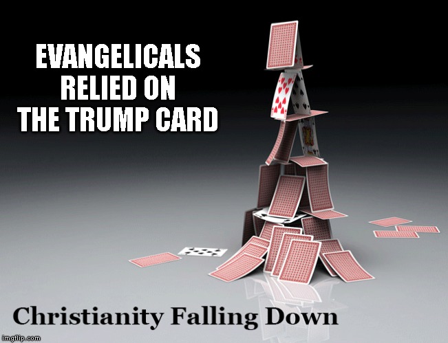 Supporting Trump is a Filthy, Disgusting, Sinful Thing to Do | EVANGELICALS RELIED ON THE TRUMP CARD | image tagged in hypocrisy,hypocrites,impeach trump,evangelicals,bullshit,traitor | made w/ Imgflip meme maker