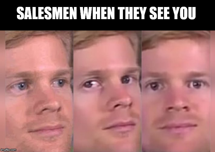 When you are near salesman | SALESMEN WHEN THEY SEE YOU | image tagged in fourth wall breaking white guy,salesman | made w/ Imgflip meme maker