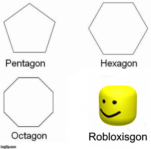 Pentagon Hexagon Octagon | Robloxisgon | image tagged in memes,pentagon hexagon octagon | made w/ Imgflip meme maker