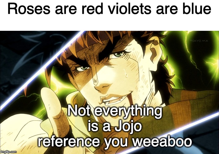 Everything is a jojo reference - Imgflip