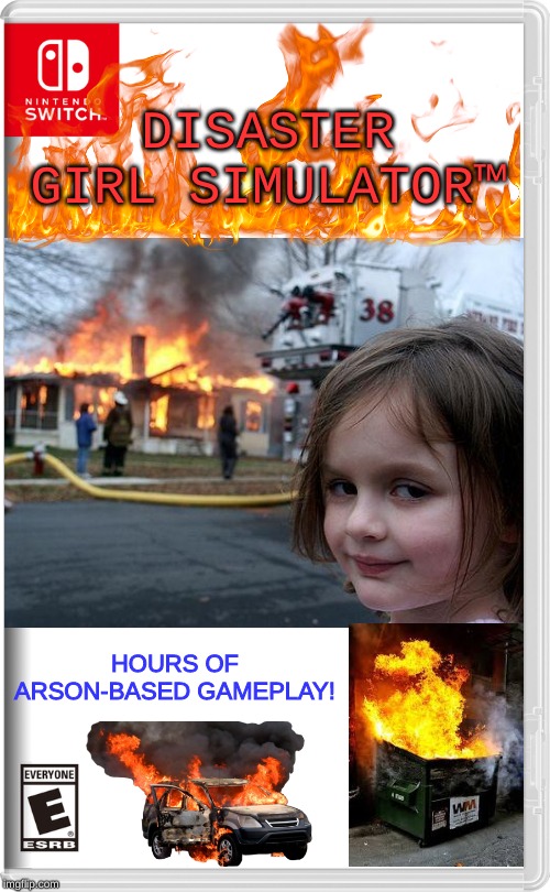 Nintendo Switch | DISASTER GIRL SIMULATOR™; HOURS OF ARSON-BASED GAMEPLAY! | image tagged in nintendo switch,disaster girl,fire,arson | made w/ Imgflip meme maker