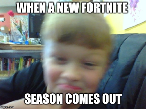 WHEN A NEW FORTNITE; SEASON COMES OUT | image tagged in fortnite | made w/ Imgflip meme maker