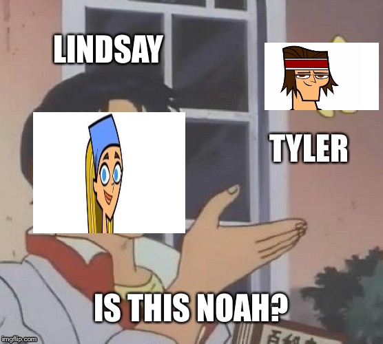 Is This A Pigeon | LINDSAY; TYLER; IS THIS NOAH? | image tagged in memes,is this a pigeon | made w/ Imgflip meme maker