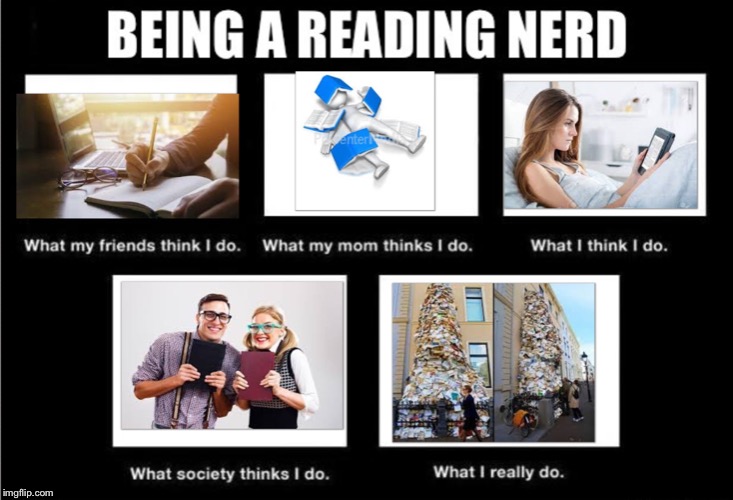 What they think I do vs what I really do | image tagged in reading,nerd,memes,what i really do | made w/ Imgflip meme maker