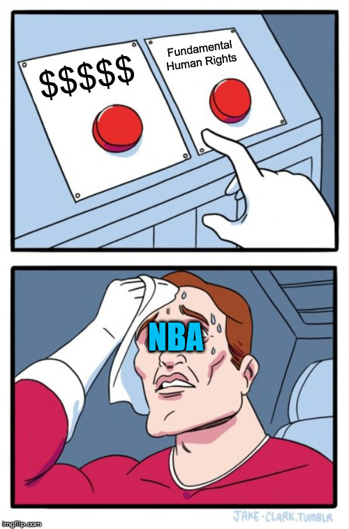 Money or Freedom? | Fundamental Human Rights; $$$$$; NBA | image tagged in memes,two buttons,nba,china,politics | made w/ Imgflip meme maker