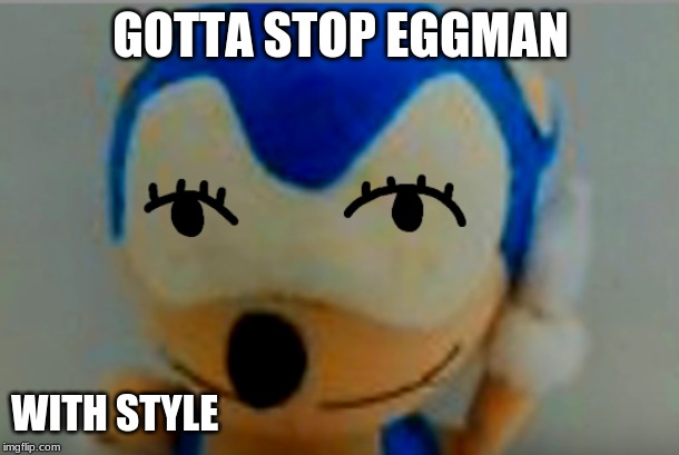 GOTTA STOP EGGMAN WITH STYLE | made w/ Imgflip meme maker