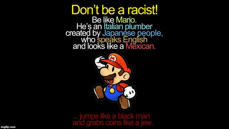 image tagged in mario,racist | made w/ Imgflip meme maker