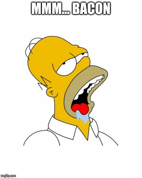 Homer Simpson Drooling | MMM... BACON | image tagged in homer simpson drooling | made w/ Imgflip meme maker
