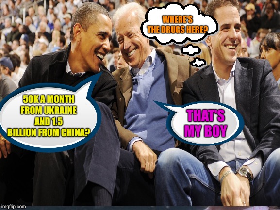 WHERE'S THE DRUGS HERE? 50K A MONTH FROM UKRAINE AND 1.5 BILLION FROM CHINA? THAT'S MY BOY | image tagged in joe biden,memes,drugs | made w/ Imgflip meme maker