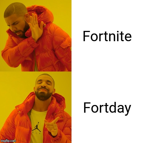 Drake Hotline Bling | Fortnite; Fortday | image tagged in memes,drake hotline bling | made w/ Imgflip meme maker