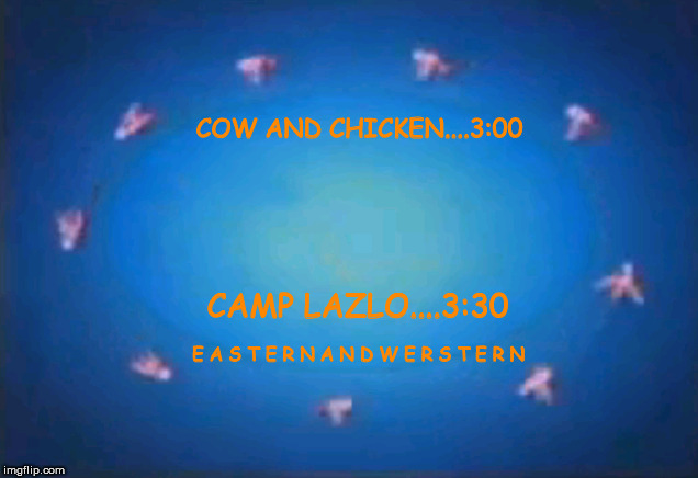 CN NEXT SLINGSHOT | COW AND CHICKEN....3:00; CAMP LAZLO....3:30; E A S T E R N A N D W E R S T E R N | image tagged in cn next slingshot | made w/ Imgflip meme maker