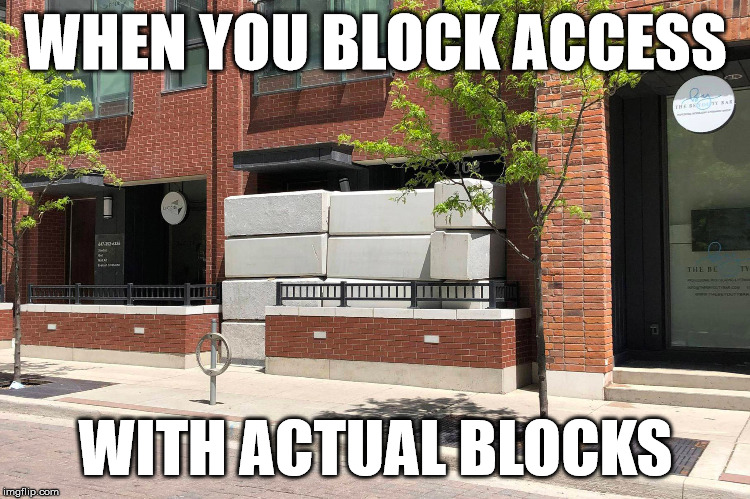  WHEN YOU BLOCK ACCESS; WITH ACTUAL BLOCKS | made w/ Imgflip meme maker
