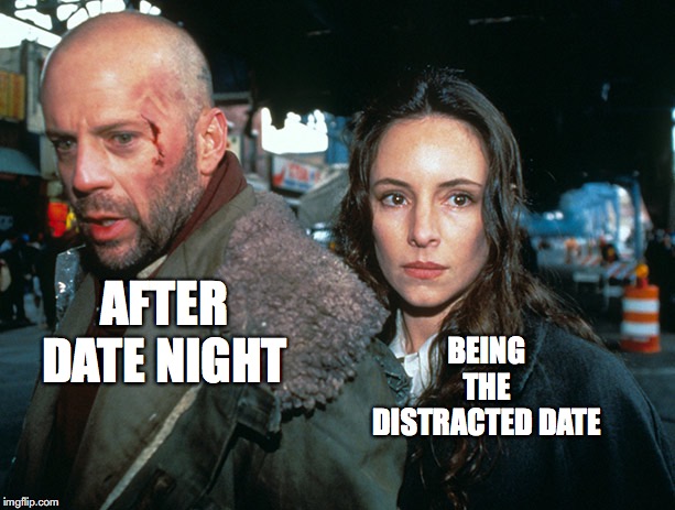 12 monkeys date night | BEING THE DISTRACTED DATE; AFTER DATE NIGHT | image tagged in date | made w/ Imgflip meme maker