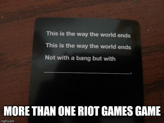 Legends never die | MORE THAN ONE RIOT GAMES GAME | image tagged in league of legends | made w/ Imgflip meme maker