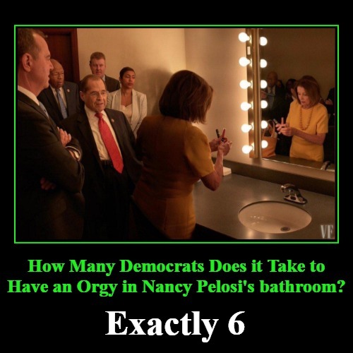 How Many Democrats Does it Take to Have an Orgy in Nancy Pelosi's Bathroom? | Exactly 6 | image tagged in liberal lunacy,orgy,government corruption,sex toys,nancy pelosi,adam schiff | made w/ Imgflip meme maker