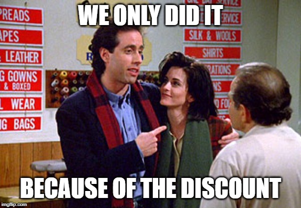 Jerry Seinfeld & Courtney Cox Discount | WE ONLY DID IT; BECAUSE OF THE DISCOUNT | image tagged in jerry seinfeld,courtney cox,drycleaning,discount | made w/ Imgflip meme maker