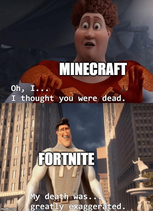 Fortnite's death was... greatly exaggerated. | MINECRAFT; FORTNITE | image tagged in my death was greatly exaggerated,fortnite,megamind,metro man,titan | made w/ Imgflip meme maker