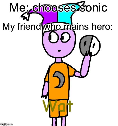 Me: chooses sonic; My friend who mains hero: | image tagged in mentally concerned mark | made w/ Imgflip meme maker