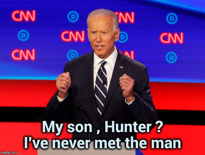 Joe doubles-down on denial at the Debate | My son , Hunter ?
I've never met the man | image tagged in creepy joe biden,i don't know who are you,forgetful old man,liar liar pants on fire,government corruption | made w/ Imgflip meme maker