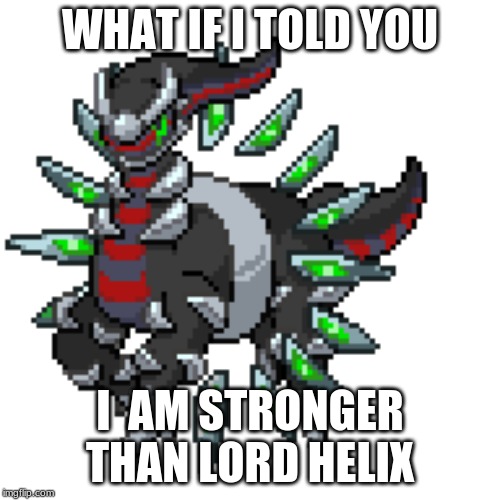 Primal arceus | WHAT IF I TOLD YOU; I  AM STRONGER THAN LORD HELIX | image tagged in pokemon | made w/ Imgflip meme maker