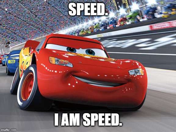 Lightning McQueen |  SPEED. I AM SPEED. | image tagged in lightning mcqueen | made w/ Imgflip meme maker