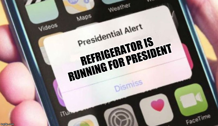 Presidential Alert Meme | REFRIGERATOR IS RUNNING FOR PRESIDENT | image tagged in memes,presidential alert | made w/ Imgflip meme maker