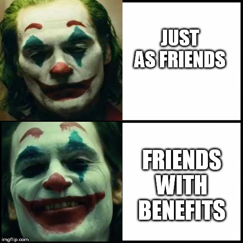 JUST AS FRIENDS FRIENDS WITH BENEFITS | made w/ Imgflip meme maker